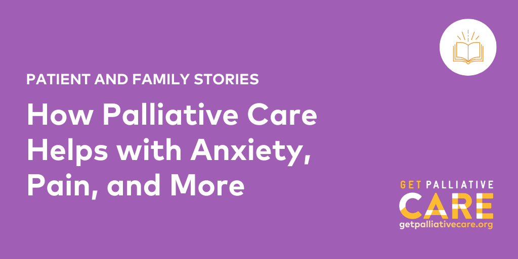 How Palliative Care Helps with Anxiety, Pain, and More