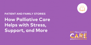How Palliative Care Helps with Stress, Cohesive Support, and More